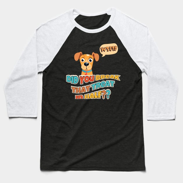 Did You Break That Treat In Half?? Baseball T-Shirt by Kenny The Bartender's Tee Emporium